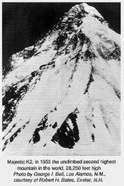 Majestic K2, in 1953 the unclimbed second highest mountain in the
	world, 28,250 feet high