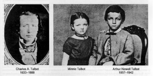 Charles A. Talbot,1833-1888;  		
	Minnie Talbot; 
	Arthur Newell Talbot, 1857-1942